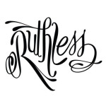 Ruthless * Ruthless *